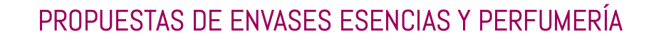 PROPUESTAS DE ENVASES ESENCIAS Y PERFUMERÍA